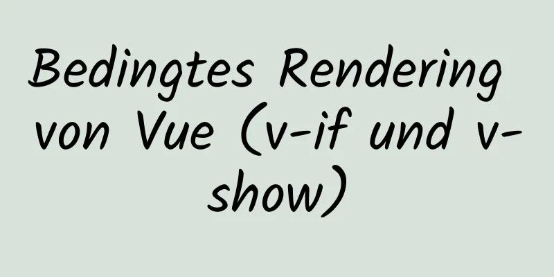 Bedingtes Rendering von Vue (v-if und v-show)