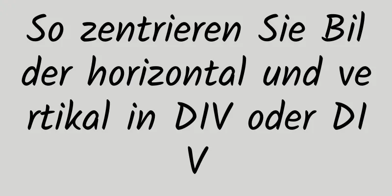 So zentrieren Sie Bilder horizontal und vertikal in DIV oder DIV