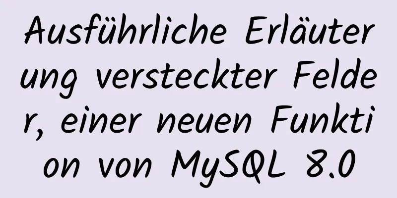 Ausführliche Erläuterung versteckter Felder, einer neuen Funktion von MySQL 8.0