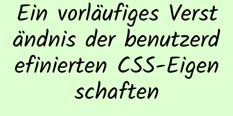 Ein vorläufiges Verständnis der benutzerdefinierten CSS-Eigenschaften