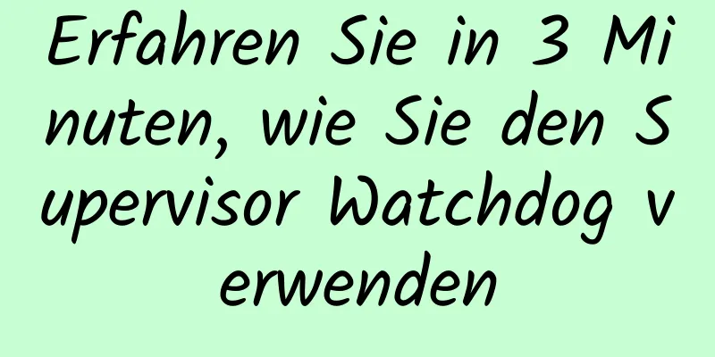 Erfahren Sie in 3 Minuten, wie Sie den Supervisor Watchdog verwenden