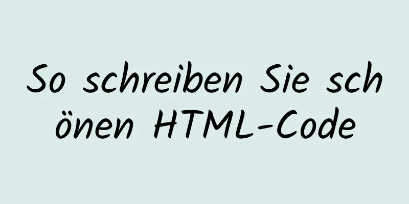 So schreiben Sie schönen HTML-Code