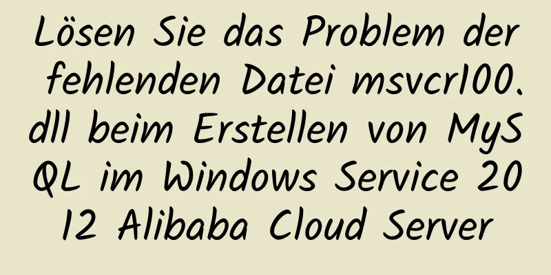 Lösen Sie das Problem der fehlenden Datei msvcr100.dll beim Erstellen von MySQL im Windows Service 2012 Alibaba Cloud Server