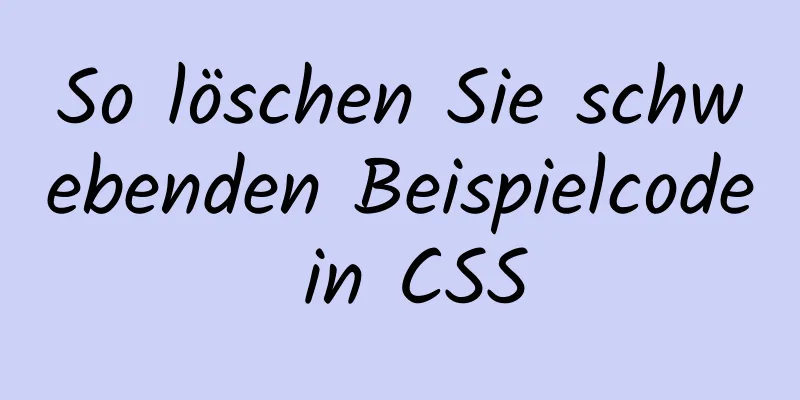 So löschen Sie schwebenden Beispielcode in CSS