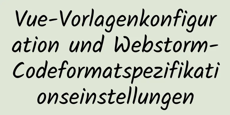 Vue-Vorlagenkonfiguration und Webstorm-Codeformatspezifikationseinstellungen