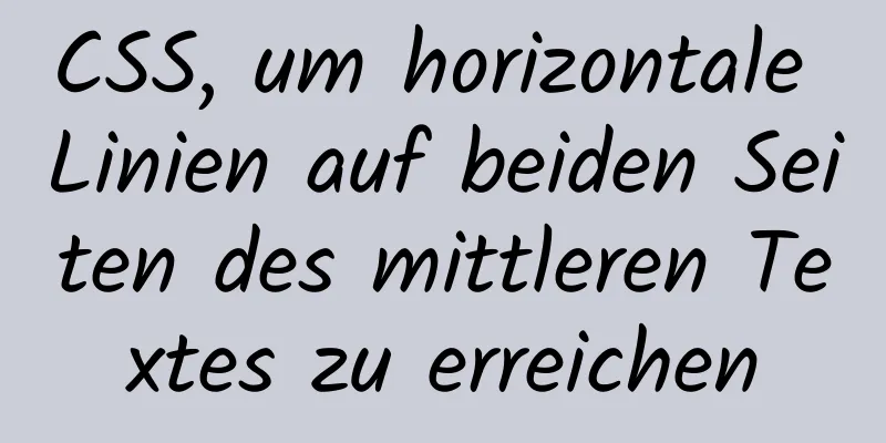 CSS, um horizontale Linien auf beiden Seiten des mittleren Textes zu erreichen