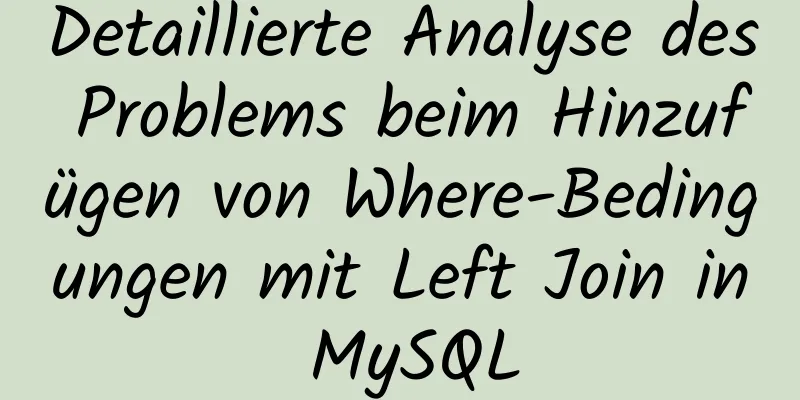 Detaillierte Analyse des Problems beim Hinzufügen von Where-Bedingungen mit Left Join in MySQL