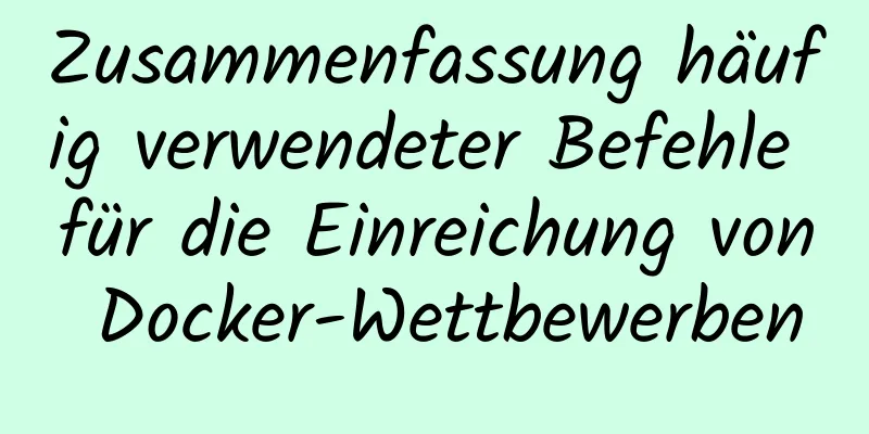 Zusammenfassung häufig verwendeter Befehle für die Einreichung von Docker-Wettbewerben