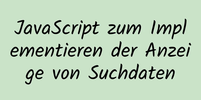 JavaScript zum Implementieren der Anzeige von Suchdaten