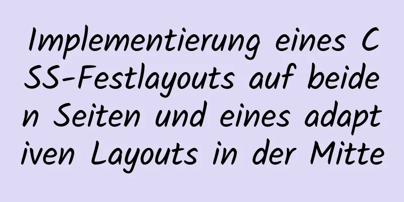 Implementierung eines CSS-Festlayouts auf beiden Seiten und eines adaptiven Layouts in der Mitte