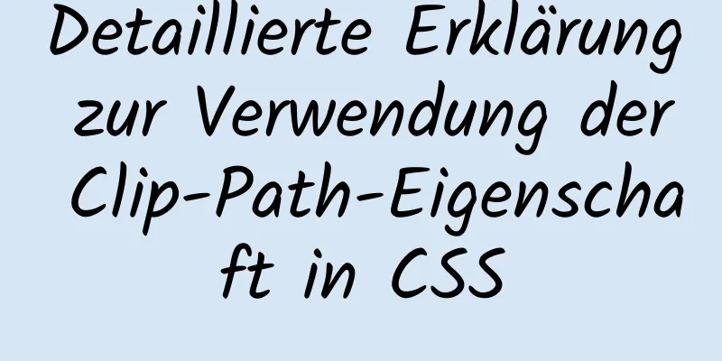 Detaillierte Erklärung zur Verwendung der Clip-Path-Eigenschaft in CSS