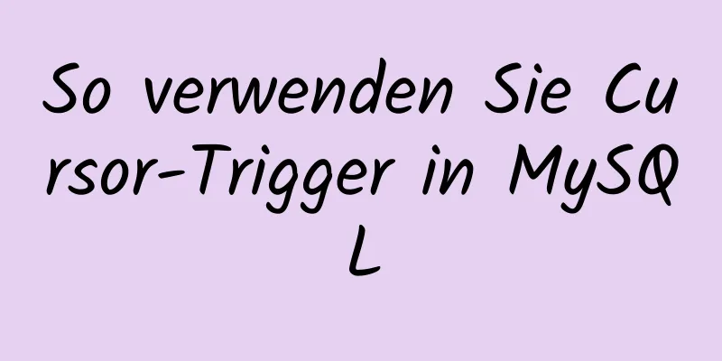 So verwenden Sie Cursor-Trigger in MySQL