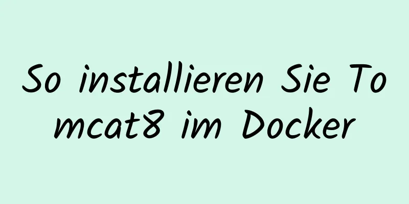 So installieren Sie Tomcat8 im Docker