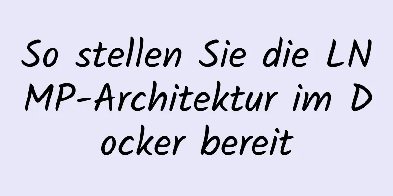 So stellen Sie die LNMP-Architektur im Docker bereit