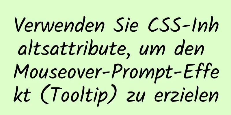 Verwenden Sie CSS-Inhaltsattribute, um den Mouseover-Prompt-Effekt (Tooltip) zu erzielen