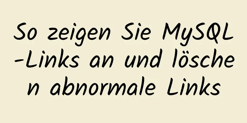 So zeigen Sie MySQL-Links an und löschen abnormale Links