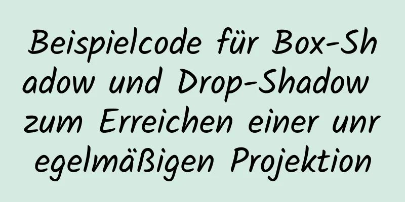 Beispielcode für Box-Shadow und Drop-Shadow zum Erreichen einer unregelmäßigen Projektion