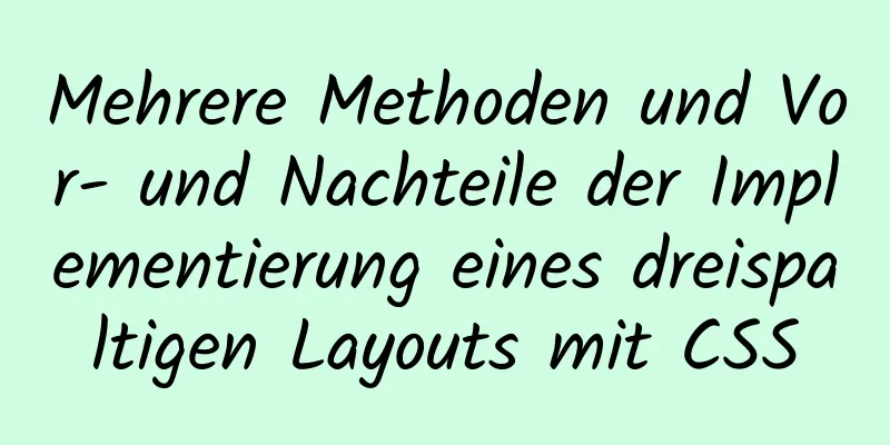 Mehrere Methoden und Vor- und Nachteile der Implementierung eines dreispaltigen Layouts mit CSS