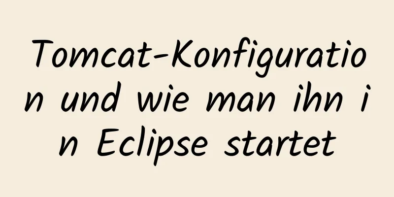 Tomcat-Konfiguration und wie man ihn in Eclipse startet