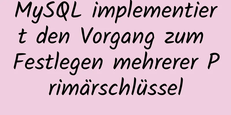 MySQL implementiert den Vorgang zum Festlegen mehrerer Primärschlüssel