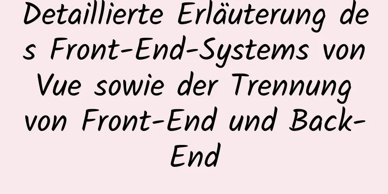 Detaillierte Erläuterung des Front-End-Systems von Vue sowie der Trennung von Front-End und Back-End