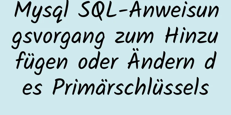 Mysql SQL-Anweisungsvorgang zum Hinzufügen oder Ändern des Primärschlüssels