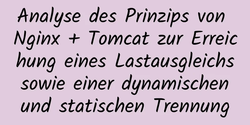 Analyse des Prinzips von Nginx + Tomcat zur Erreichung eines Lastausgleichs sowie einer dynamischen und statischen Trennung