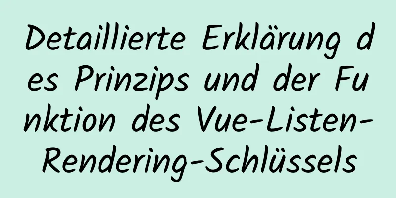 Detaillierte Erklärung des Prinzips und der Funktion des Vue-Listen-Rendering-Schlüssels