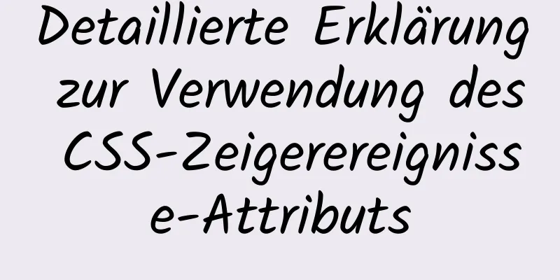 Detaillierte Erklärung zur Verwendung des CSS-Zeigerereignisse-Attributs