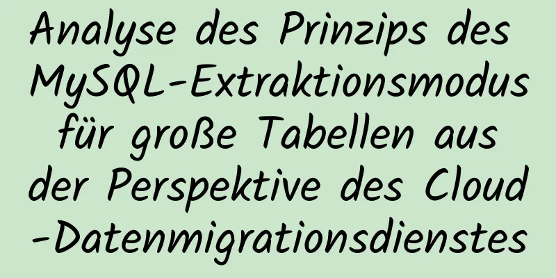 Analyse des Prinzips des MySQL-Extraktionsmodus für große Tabellen aus der Perspektive des Cloud-Datenmigrationsdienstes