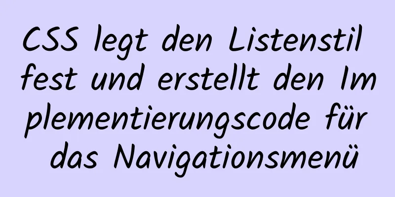 CSS legt den Listenstil fest und erstellt den Implementierungscode für das Navigationsmenü