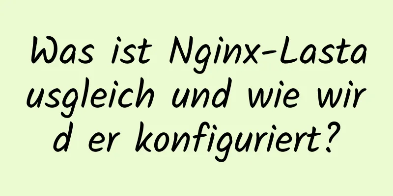 Was ist Nginx-Lastausgleich und wie wird er konfiguriert?