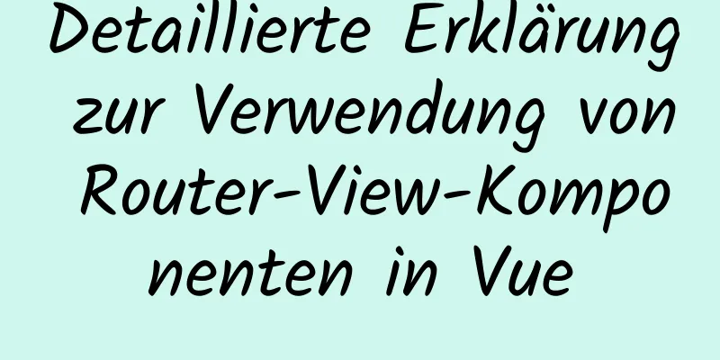 Detaillierte Erklärung zur Verwendung von Router-View-Komponenten in Vue