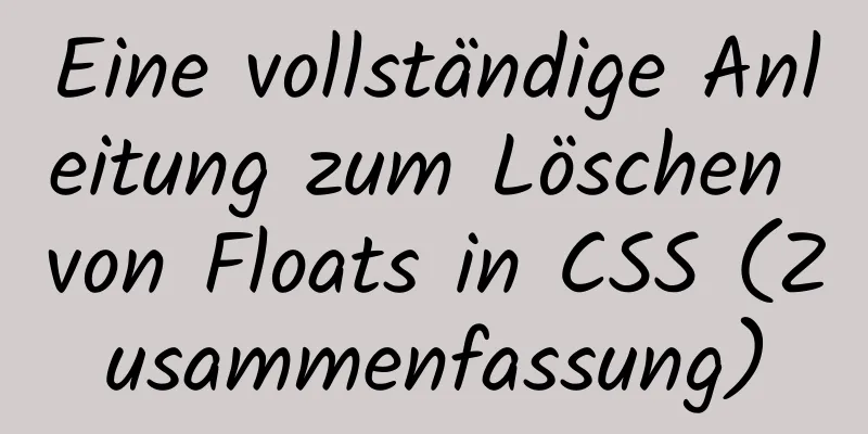 Eine vollständige Anleitung zum Löschen von Floats in CSS (Zusammenfassung)