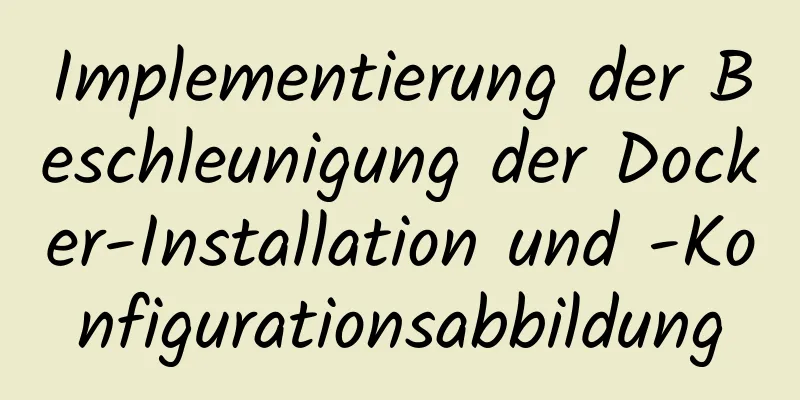 Implementierung der Beschleunigung der Docker-Installation und -Konfigurationsabbildung