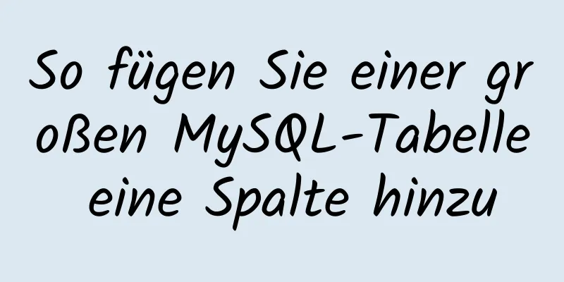 So fügen Sie einer großen MySQL-Tabelle eine Spalte hinzu