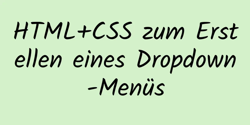 HTML+CSS zum Erstellen eines Dropdown-Menüs