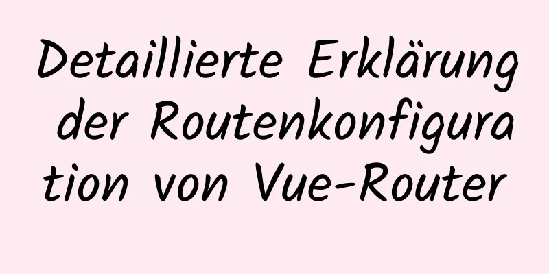 Detaillierte Erklärung der Routenkonfiguration von Vue-Router