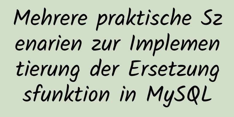 Mehrere praktische Szenarien zur Implementierung der Ersetzungsfunktion in MySQL