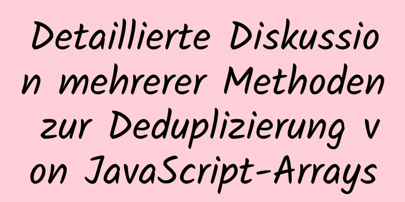 Detaillierte Diskussion mehrerer Methoden zur Deduplizierung von JavaScript-Arrays