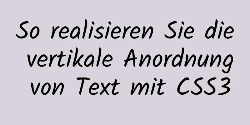 So realisieren Sie die vertikale Anordnung von Text mit CSS3