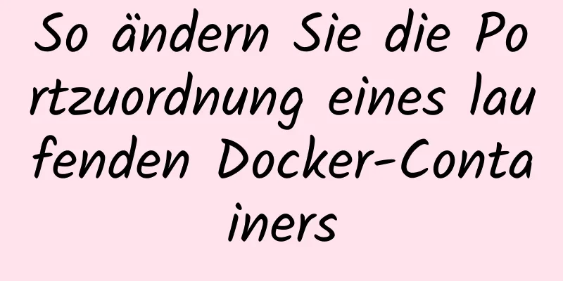 So ändern Sie die Portzuordnung eines laufenden Docker-Containers