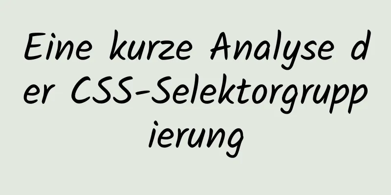 Eine kurze Analyse der CSS-Selektorgruppierung