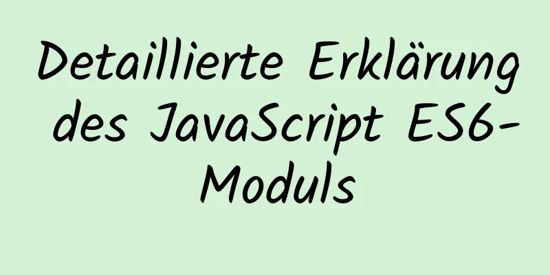 Detaillierte Erklärung des JavaScript ES6-Moduls