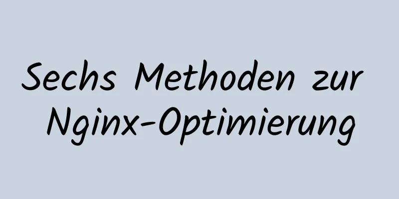 Sechs Methoden zur Nginx-Optimierung