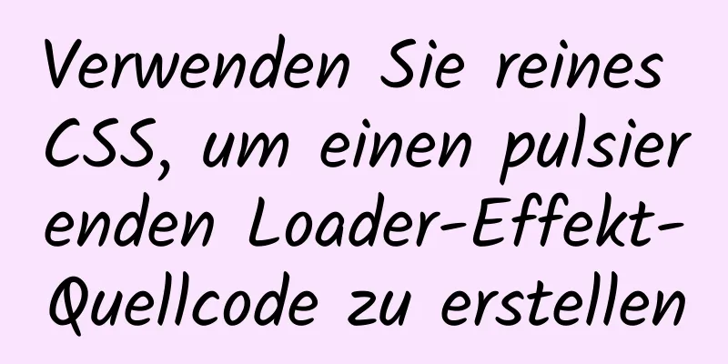 Verwenden Sie reines CSS, um einen pulsierenden Loader-Effekt-Quellcode zu erstellen