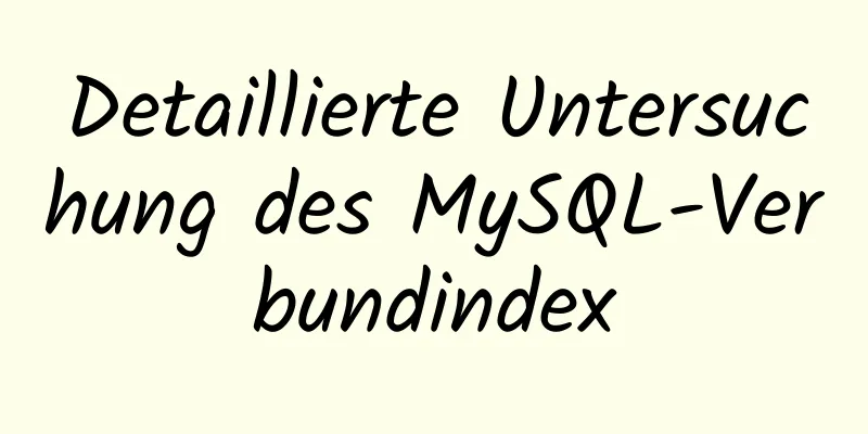 Detaillierte Untersuchung des MySQL-Verbundindex