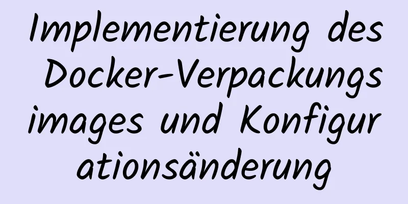 Implementierung des Docker-Verpackungsimages und Konfigurationsänderung