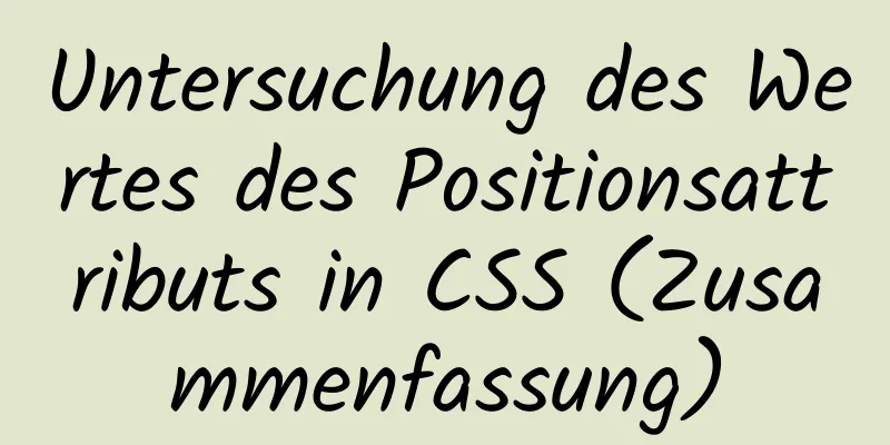 Untersuchung des Wertes des Positionsattributs in CSS (Zusammenfassung)