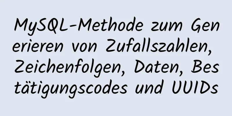 MySQL-Methode zum Generieren von Zufallszahlen, Zeichenfolgen, Daten, Bestätigungscodes und UUIDs